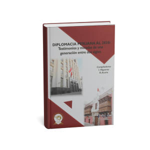 Diplomacia Peruana al 2030: Testimonios y miradas de una generación entre dos siglos